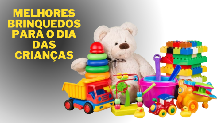 Melhores brinquedos para o dia das crianças- 6 brinquedos mais vendidos