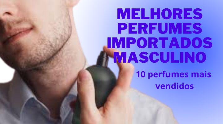 Melhores Perfumes Importados Masculino- 10 mais vendidos.